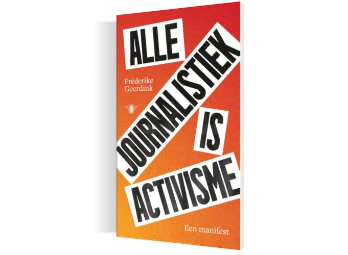 Afbeelding bij Tim's boekentip: Alle journalistiek is activisme van Fréderike Geerdink